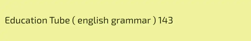 Education Tube ( english grammar ) 143